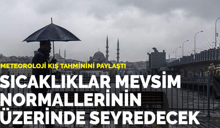 Meteoroloji kış tahminini paylaştı: Sıcaklıklar mevsim normallerinin üzerinde seyredecek