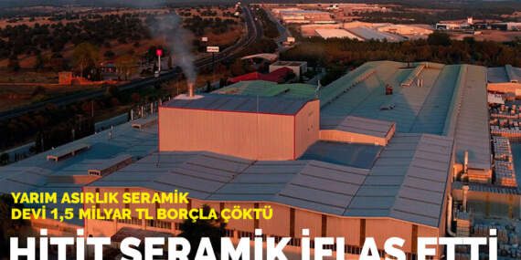 Hitit Seramik iflas etti: Yarım asırlık seramik devi 1,5 milyar TL borçla çöktü