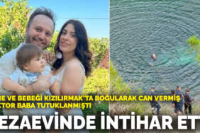 Anne ve bebeği Kızılırmak’ta boğularak can vermiş, doktor baba tutuklanmıştı: Cezaevinde intihar etti