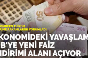 Bloomberg TÜİK’in büyüme rakamlarını yorumladı: Ekonomideki yavaşlama MB’ye yeni faiz indirimi alanı açıyor