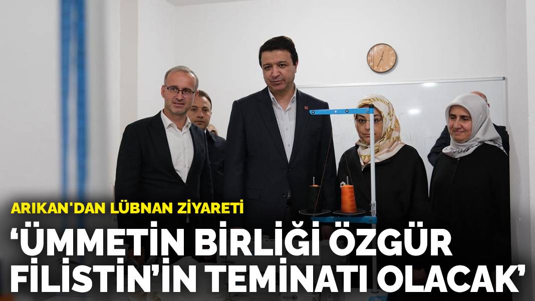 Arıkan’dan Lübnan ziyareti: Ümmetin birliği özgür Filistin’in teminatı olacak