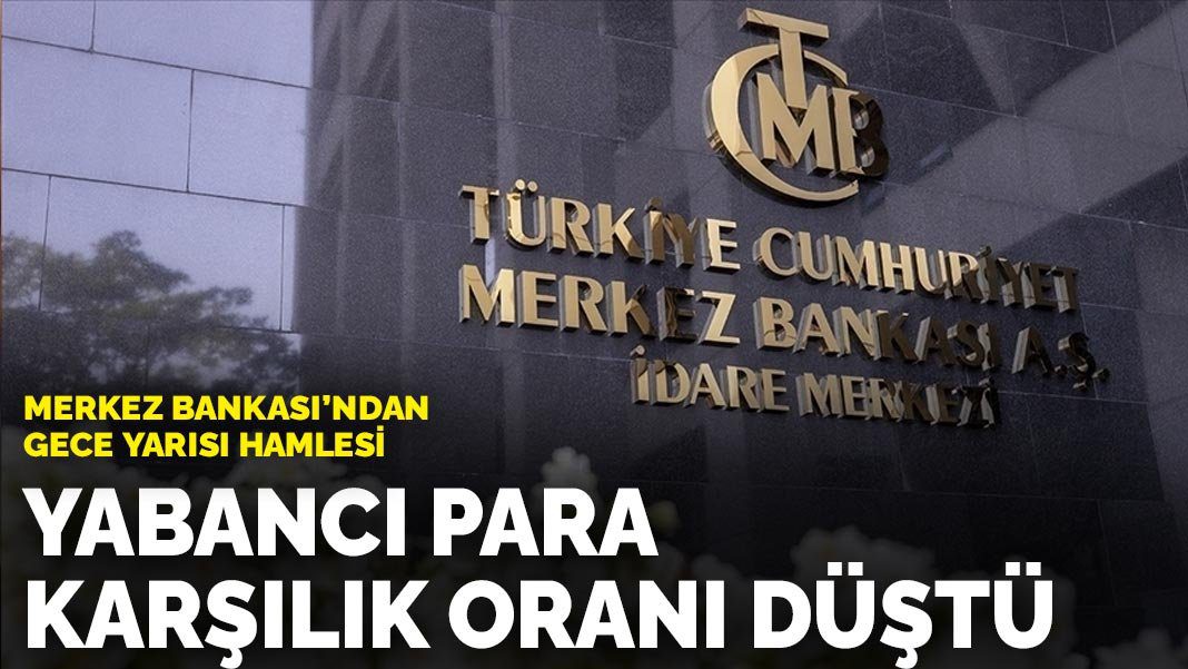 Merkez Bankası’ndan gece yarısı hamlesi: Yabancı para karşılık oranı düştü