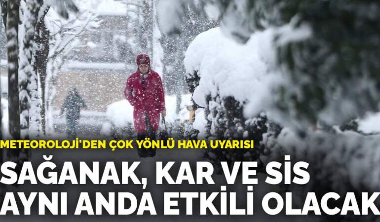 Meteoroloji’den çok yönlü hava uyarısı: Sağanak, kar ve sis aynı anda etkili olacak