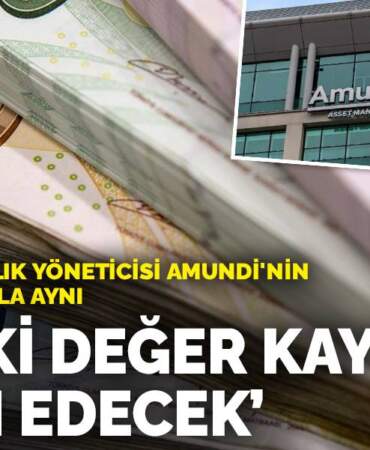 Avrupa’nın varlık yöneticisi Amundi’nin beklentisini hala aynı: TL’deki değer kaybı devam edecek