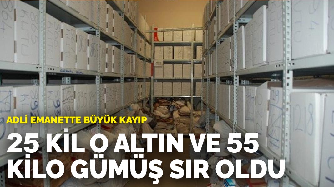 Adli emanette büyük kayıp: 25 kilo altın ve 55 kilo gümüş sır oldu