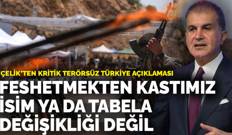 Ömer Çelik’ten kritik ‘Terörsüz Türkiye’ açıklaması: Feshetmekten kastımız isim ya da tabela değişikliği değil