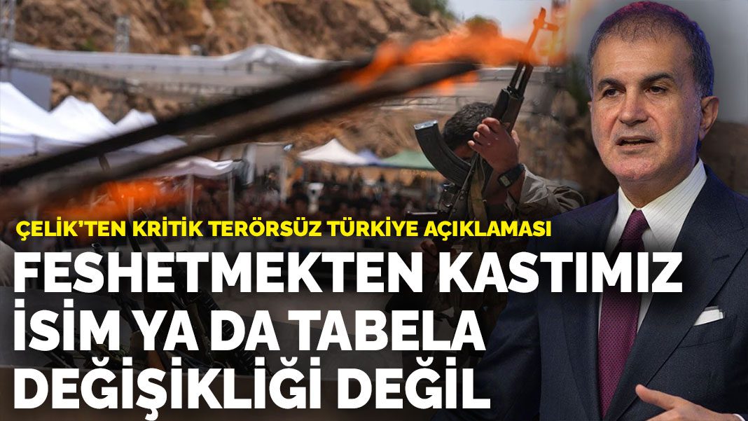 Ömer Çelik’ten kritik ‘Terörsüz Türkiye’ açıklaması: Feshetmekten kastımız isim ya da tabela değişikliği değil