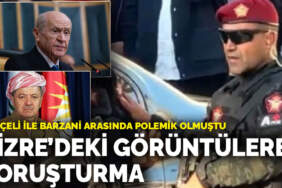 Bahçeli ile Barzani arasında polemik olmuştu: Cizre’deki görüntülere soruşturma