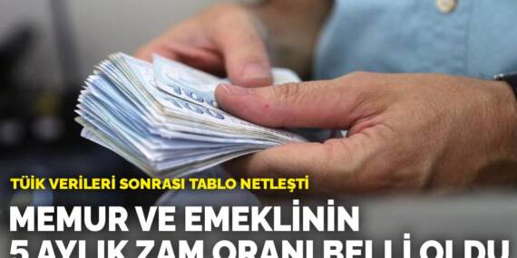 TÜİK verileri sonrası tablo netleşti: Memur ve emeklinin 5 aylık zam oranı belli oldu