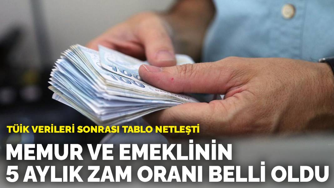 TÜİK verileri sonrası tablo netleşti: Memur ve emeklinin 5 aylık zam oranı belli oldu