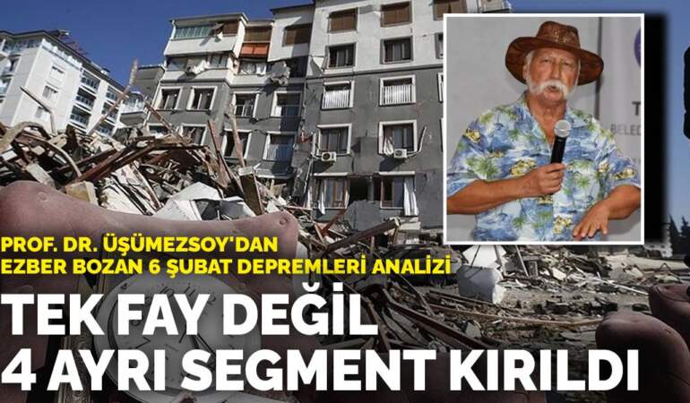 Prof. Dr. Üşümezsoy’dan ezber bozan 6 Şubat depremleri analizi: Tek fay değil 4 ayrı segment kırıldı