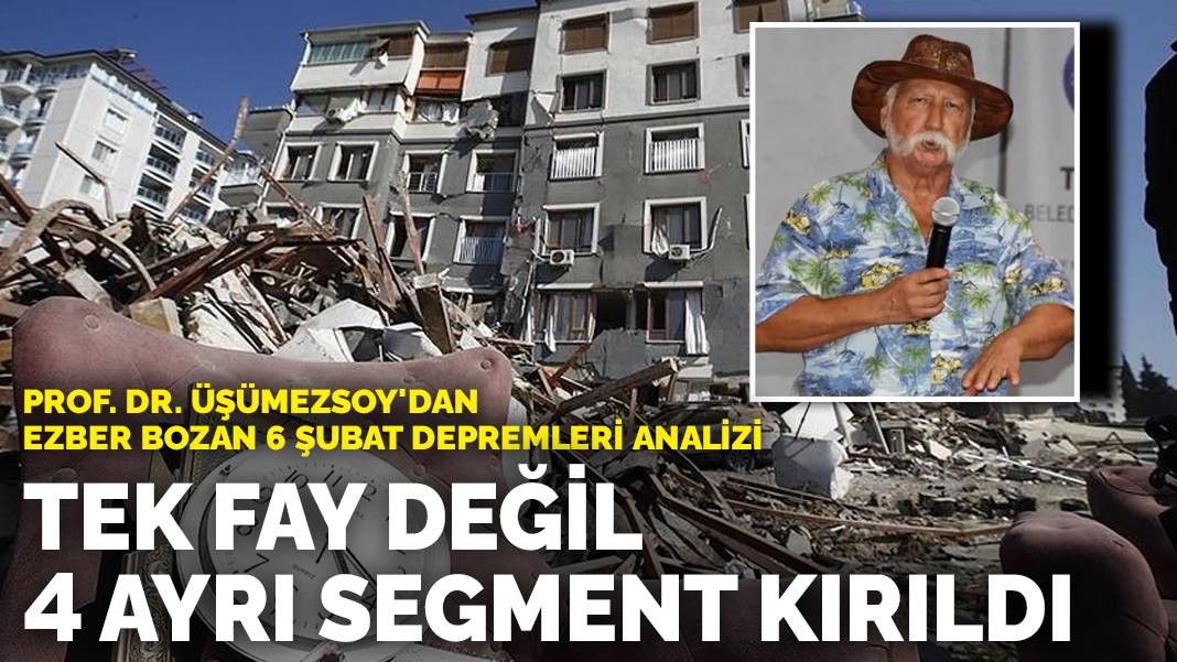 Prof. Dr. Üşümezsoy’dan ezber bozan 6 Şubat depremleri analizi: Tek fay değil 4 ayrı segment kırıldı