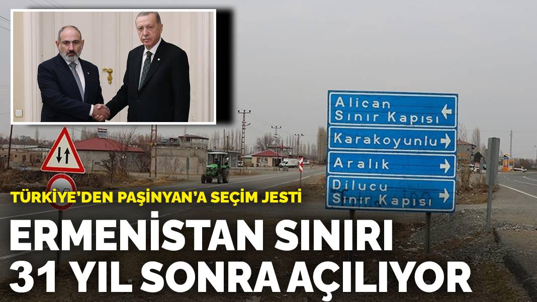 Türkiye’den Paşinyan’a seçim jesti: Ermenistan sınırı 31 yıl sonra açılıyor