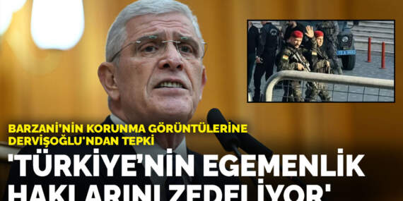 Barzani’nin korunma görüntülerine Dervişoğlu’ndan tepki:Türkiye’nin egemenlik haklarını zedeliyor