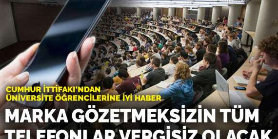 Cumhur İttifakı’ndan üniversite öğrencilerine iyi haber: Marka gözetmeksizin tüm telefonlar vergisiz olacak