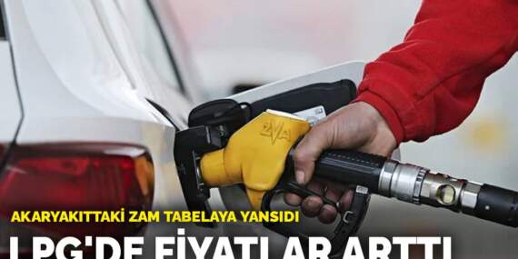 Akaryakıttaki zam tabelaya yansıdı: LPG’de fiyatlar arttı