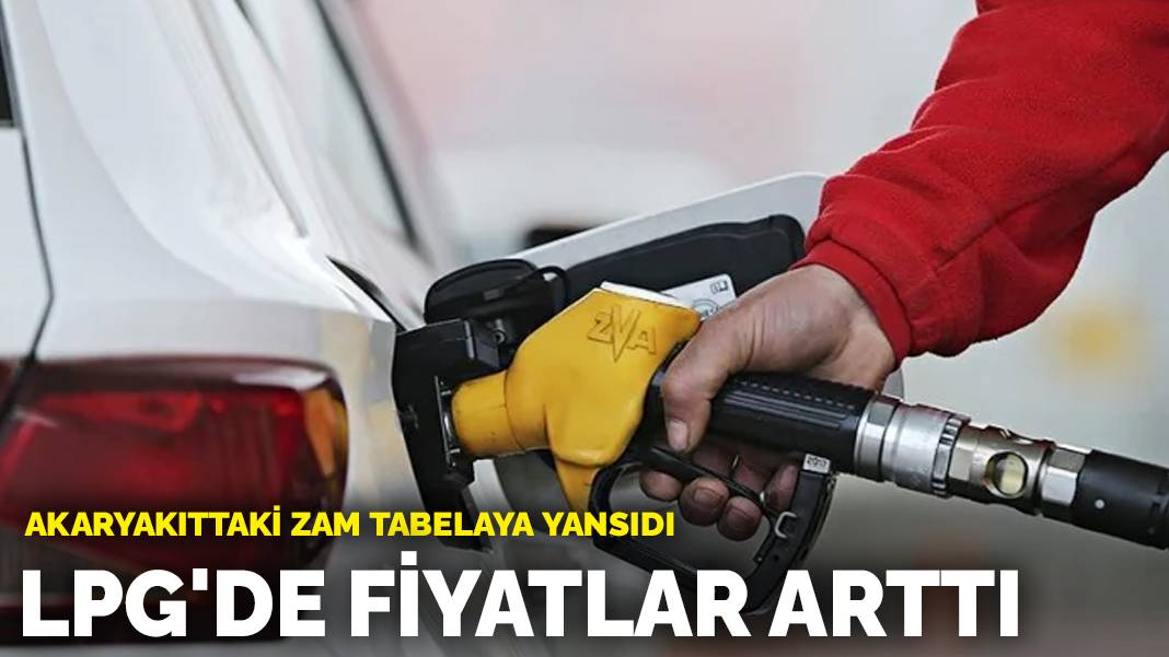 Akaryakıttaki zam tabelaya yansıdı: LPG’de fiyatlar arttı