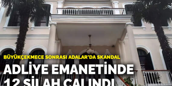 Büyükçekmece sonrası Adalar’da skandal! Adliye emanet deposundan 12 silah çalındı
