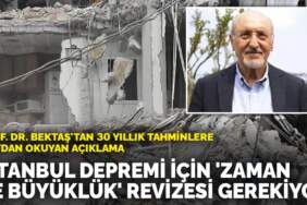Prof. Dr. Bektaş’tan 30 yıllık tahminlere meydan okuyan açıklama: İstanbul depremi için ‘zaman ve büyüklük’ revizesi gerekiyor