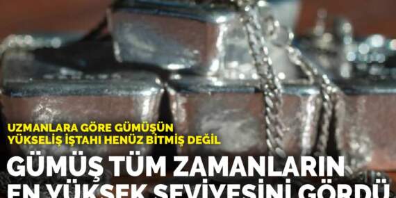 Uzmanlara göre gümüşün yükseliş iştahı henüz bitmiş değil: Gümüş tüm zamanların en yüksek seviyesini gördü