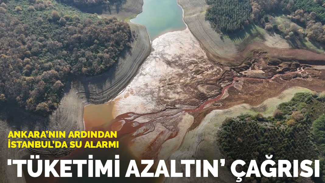Ankara’nın ardından İstanbul’da su alarmı: ‘Tüketimi azaltın’ çağrısı