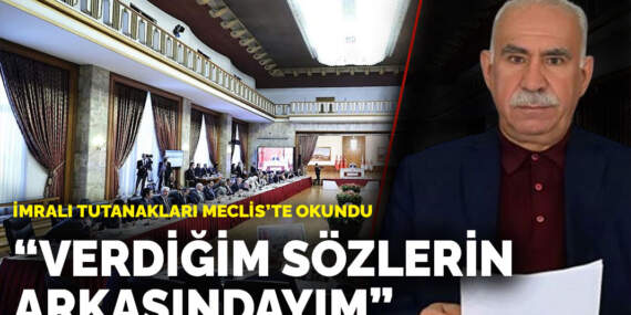 İmralı tutanakları Meclis’te okundu: Verdiğim sözlerin arkasındayım