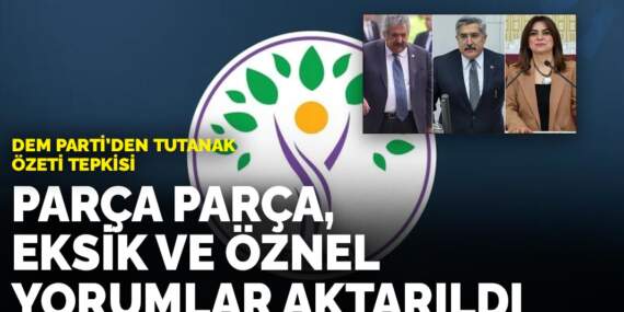 Dem Parti’den tutanak özeti tepkisi: Parça parça, eksik ve öznel yorumlar aktarıldı