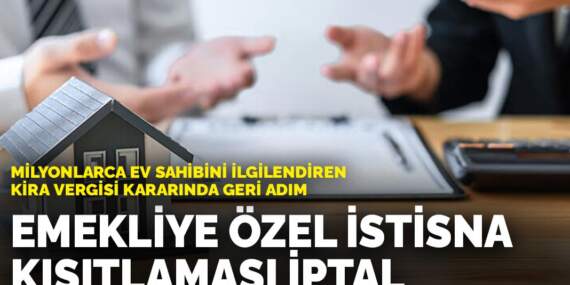 Milyonlarca ev sahibini ilgilendiren kira vergisi kararında geri adım: Emekliye özel istisna kısıtlaması iptal
