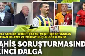 Bahis soruşturmasında ikinci dalga: Ahmet Çakar, Mert Hakan Yandaş, Metehan Baltacı, Zorbay Küçük ve Murat Sancak gözaltında
