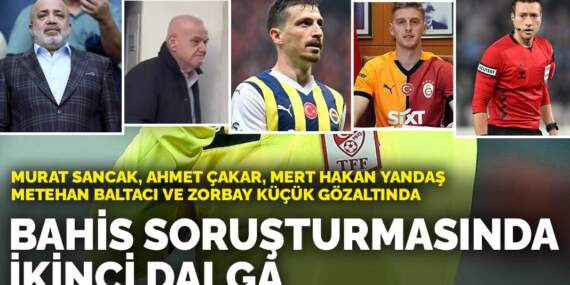 Bahis soruşturmasında ikinci dalga: Ahmet Çakar, Mert Hakan Yandaş, Metehan Baltacı, Zorbay Küçük ve Murat Sancak gözaltında
