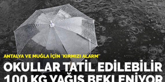 Antalya ve Muğla için ‘Kırmızı Alarm’: Okullar tatil edilebilir, 100 kg yağış bekleniyor