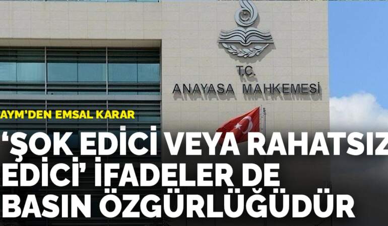 AYM’den emsal karar: Kırıcı, şok edici veya rahatsız edici ifadeler de basın özgürlüğüne dahildir