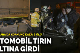 Ankara’da korkunç kaza! Otomobil tırın altına girdi: 2 ölü, 1 yaralı