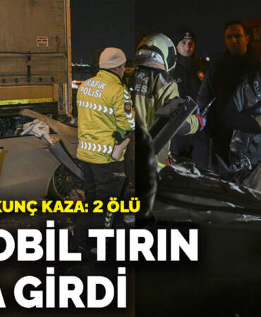 Ankara’da korkunç kaza! Otomobil tırın altına girdi: 2 ölü, 1 yaralı