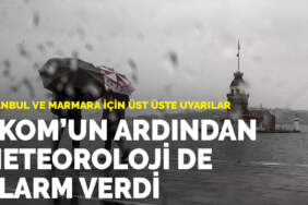 İstanbul ve Marmara için üst üste uyarılar: AKOM’un ardından Meteoroloji de alarm verdi