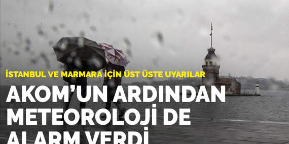 İstanbul ve Marmara için üst üste uyarılar: AKOM’un ardından Meteoroloji de alarm verdi
