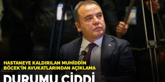 Hastaneye kaldırılan Muhiddin Böcek’in avukatlarından açıklama: Durumu ciddi