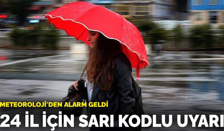 Meteoroloji’den alarm geldi: 24 İl için sarı kodlu uyarı