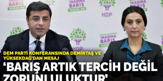 DEM Parti konferansında Demirtaş ve Yüksekdağ’dan mesaj: Barış artık tercih değil zorunluluktur
