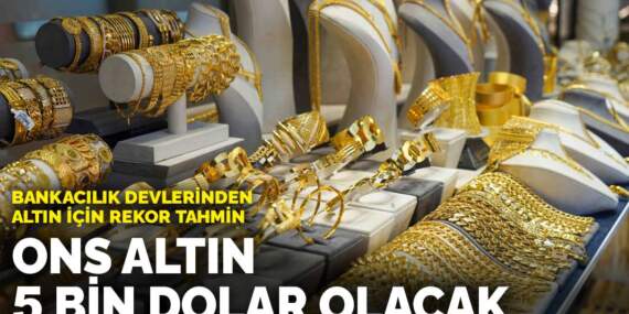 Bankacılık devlerinden altın için rekor tahmin: Ons altın 5 bin dolar olacak