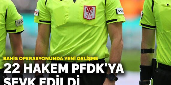 Bahis operasyonunda 22 hakem PFDK’ya sevk edildi