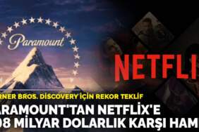 Warner Bros. Discovery için rekor teklif: Paramount’tan Netflix’e 108 milyar dolarlık karşı hamle
