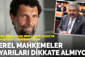 Osman Kavala’dan MHP’li Feti Yıldız’ın ‘yanlış delil’ uyarısına cevap: Yerel mahkemeler uyarıları dikkate almıyor