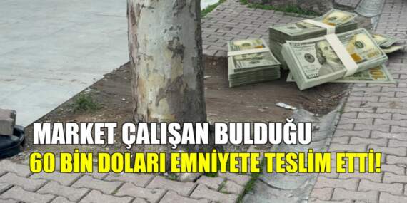 Dürüst market çalışanının hareketi alkış topladı! Sokakta bulduğu 60 bin doları polise teslim etti