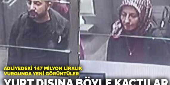 Adliyedeki 147 milyon liralık vurgunda yeni görüntüler! Yurt dışına böyle kaçtılar