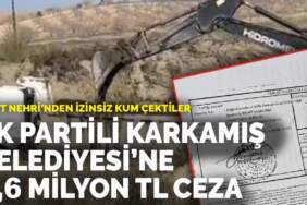 Fırat Nehri’nden izinsiz kum çektiler: AK Partili Karkamış Belediyesi’ne 1,6 milyon Tl ceza