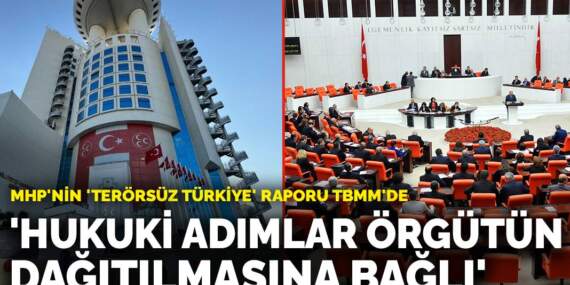 MHP’nin ‘Terörsüz Türkiye’ raporu TBMM’de: ‘Hukuki adımlar örgütün dağıtılmasına bağlı’