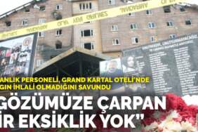 Bakanlık personeli, Grand Kartal Oteli’nde yangın ihlali olmadığını savundu: “Gözümüze çarpan bir eksiklik yok”