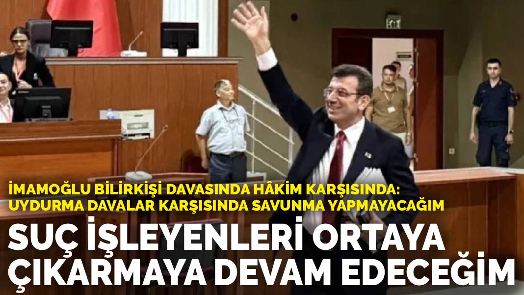 İmamoğlu üçüncü kez hâkim karşısında: Suç işleyenleri ortaya çıkarmaya devam edeceğim