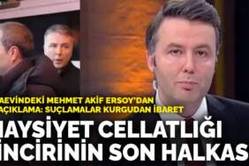 Cezaevindeki Mehmet Akif Ersoy’dan ilk açıklama: Haysiyet cellatlığı zincirinin son halkası; suçlamalar kurgudan ibaret